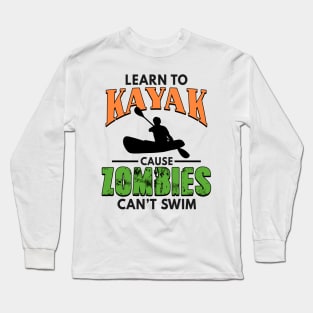 Learn To Kayak Cause Zombies Can't Swim Kayaking Long Sleeve T-Shirt